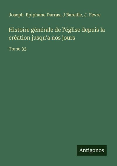 Histoire générale de l’église depuis la création jusqu’a nos jours