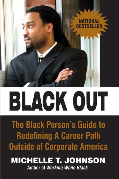 Black Out: The Black Person’s Guide to Redefining a Career Path Outside of Corporate America