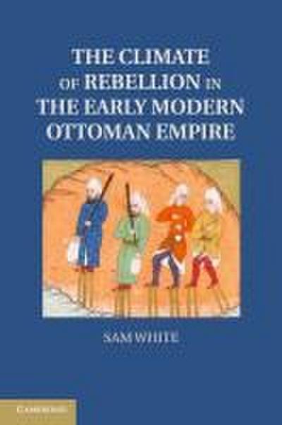 The Climate of Rebellion in the Early Modern Ottoman Empire