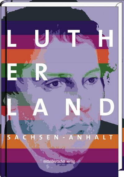 Lutherland Sachsen-Anhalt; Hrsg. v. IMG Sachsen-Anhalt; Deutsch; mit Farbabb.