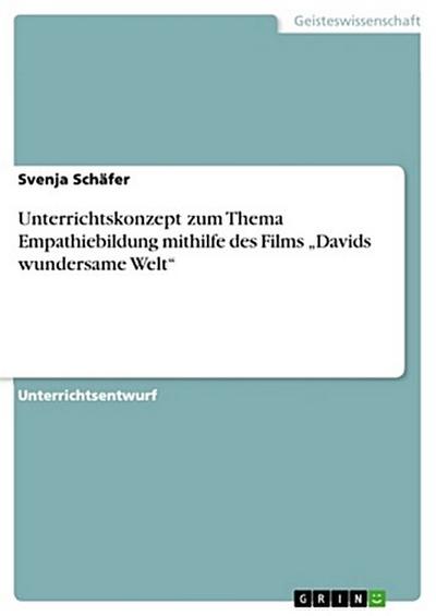 Unterrichtskonzept zum Thema Empathiebildung mithilfe des Films "Davids wundersame Welt"