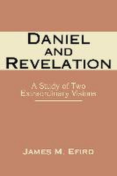 Daniel and Revelation: A Study of Two Extraordinary Visions