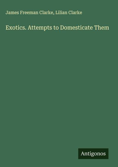 Exotics. Attempts to Domesticate Them