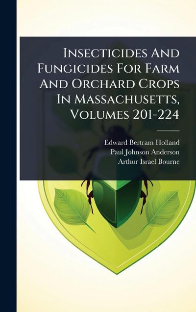 Insecticides And Fungicides For Farm And Orchard Crops In Massachusetts, Volumes 201-224