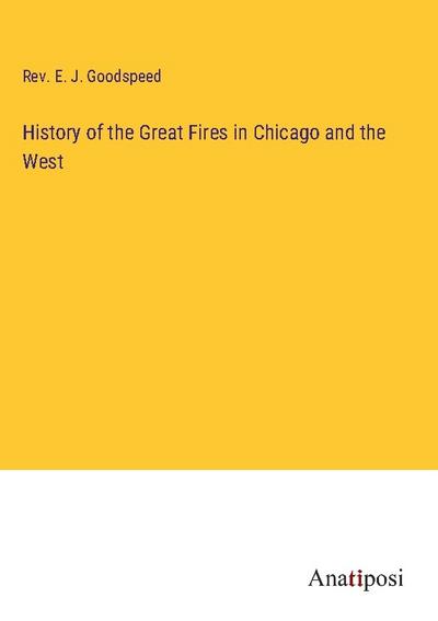 History of the Great Fires in Chicago and the West