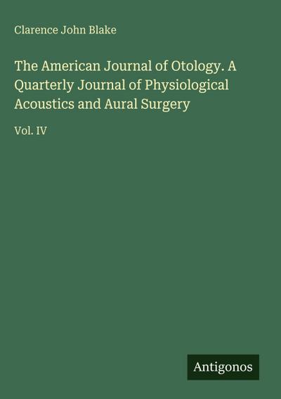 The American Journal of Otology. A Quarterly Journal of Physiological Acoustics and Aural Surgery