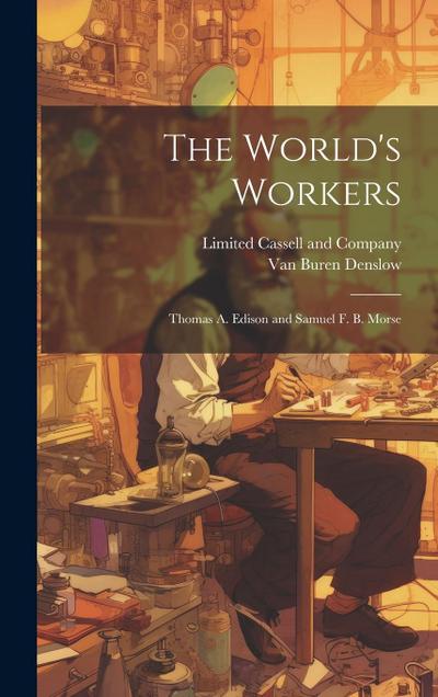 The World’s Workers; Thomas A. Edison and Samuel F. B. Morse