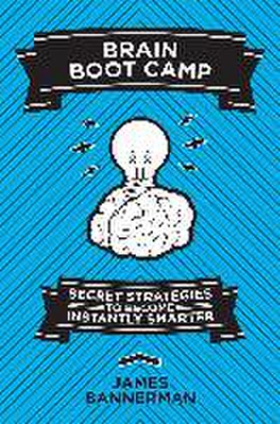 Brain Boot Camp: Secret Strategies to Become Instantly Smarter