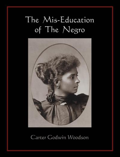 The  Mis-Education of  The  Negro - Carter Godwin Woodson