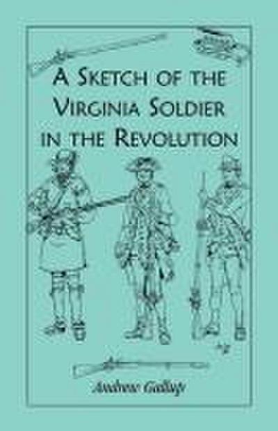 A Sketch of the Virginia Soldier in the Revolution