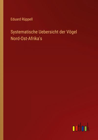 Systematische Uebersicht der Vögel Nord-Ost-Afrika’s