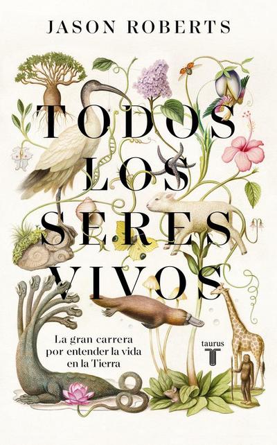 Todos Los Seres Vivos (Premio Pulitzer) / Every Living Thing. the Great and Deadly Race to Know All Life