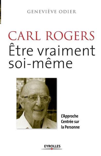 Carl Rogers, être vraiment soi-même: L’approche centrée sur la personne