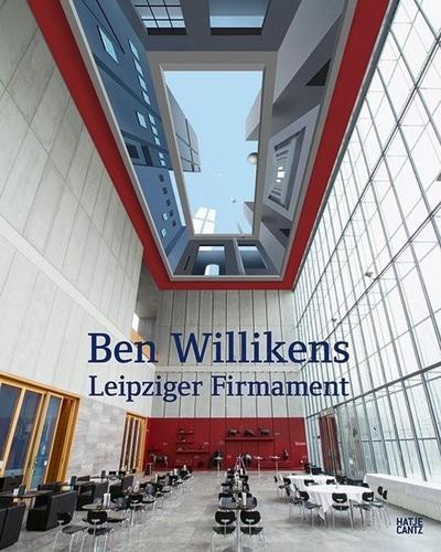 Ben Willikens. Leipziger Firmament: Das Deckengemälde im Museum der bildenden Künste Leipzig