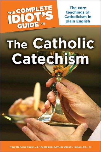 The Complete Idiot’s Guide to the Catholic Catechism