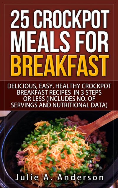 25 Crockpot Meals for Breakfast (Crockpot Meals Series, #3)