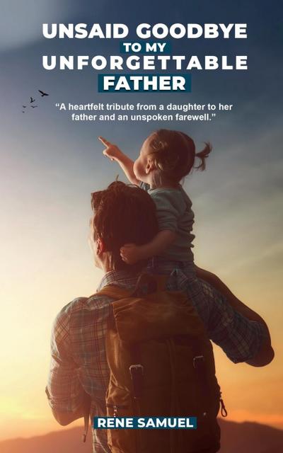 Unsaid Goodbye To My Unforgettable Father