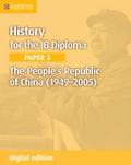 History for the IB Diploma Paper 3 The People’s Republic of China (1949-2005) Digital Edition