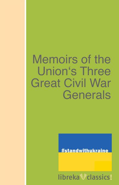 Memoirs of the Union’s Three Great Civil War Generals