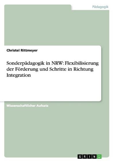 Sonderpädagogik in NRW: Flexibilisierung der Förderung und Schritte in Richtung Integration - Christel Rittmeyer