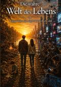 Die wahre Welt des Lebens