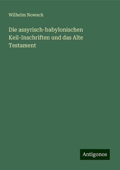 Nowack, W: Die assyrisch-babylonischen Keil-Inschriften und