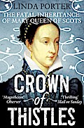 Crown of Thistles: The Fatal Inheritance of Mary Queen of Scots