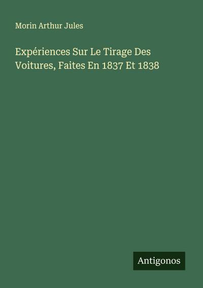 Expériences Sur Le Tirage Des Voitures, Faites En 1837 Et 1838