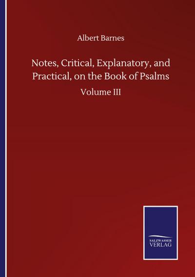 Notes, Critical, Explanatory, and Practical, on the Book of Psalms
