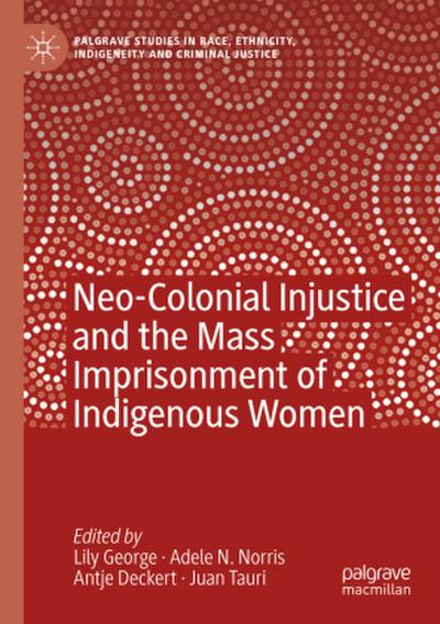 Neo-Colonial Injustice and the Mass Imprisonment of Indigenous Women
