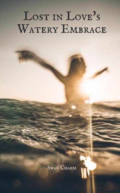 Lost in Love’s Watery Embrace