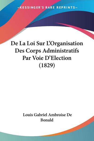 De La Loi Sur L’Organisation Des Corps Administratifs Par Voie D’Election (1829)