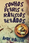 Sonhos Febris e Rabiscos Bêbados