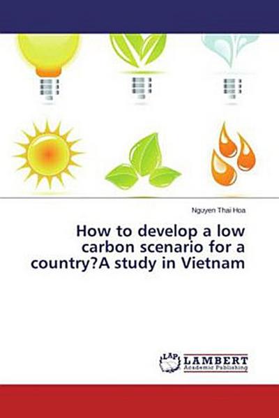 How to develop a low carbon scenario for a country?A study in Vietnam