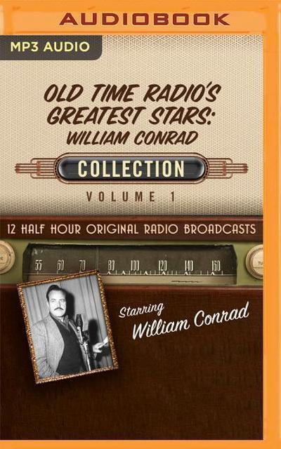 Old Time Radio’s Greatest Stars: William Conrad Collection 1