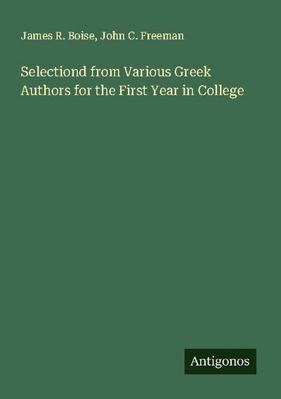 Selectiond from Various Greek Authors for the First Year in College