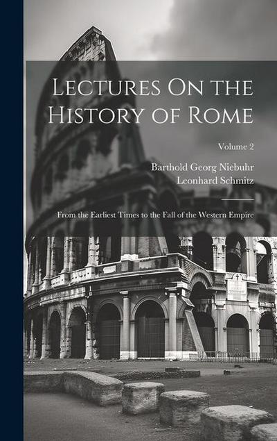 Lectures On the History of Rome: From the Earliest Times to the Fall of the Western Empire; Volume 2