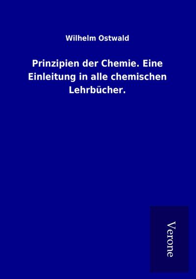 Prinzipien der Chemie. Eine Einleitung in alle chemischen Lehrbücher.