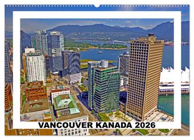 Vancouver Kanada 2026 (Wandkalender 2026 DIN A2 quer), CALVENDO Monatskalender