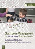 Classroom-Management im inklusiven Klassenzimmer: Verhaltensauffälligkeiten: vorbeugen und angemessen reagieren (Ratgeber Inklusion)