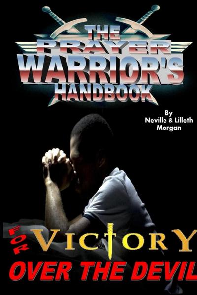 The Prayer Warrior’s Handbook For Victory Over The Devil