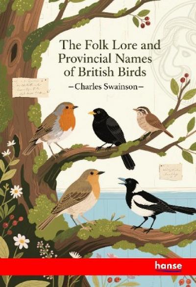 The Folk Lore and Provincial Names of British Birds
