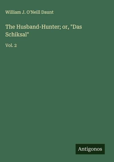 The Husband-Hunter; or, "Das Schiksal"