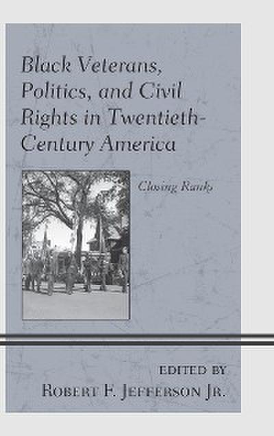 Black Veterans, Politics, and Civil Rights in Twentieth-Century America