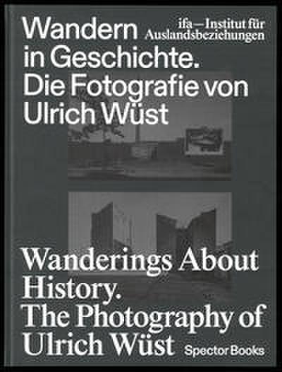 Wandern in Geschichte. Die Fotografie von Ulrich Wüst