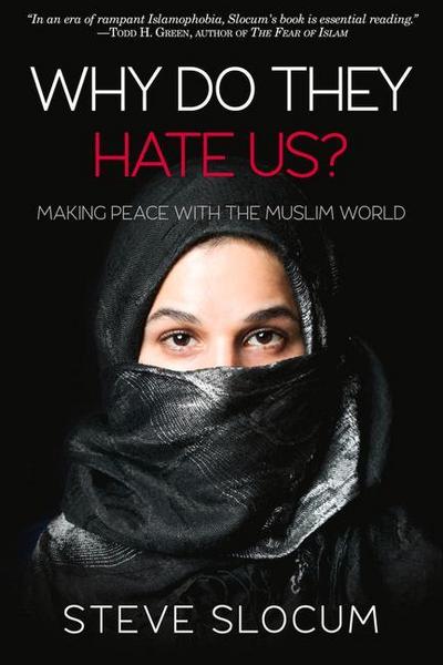 Why Do They Hate Us?: Making Peace with the Muslim World
