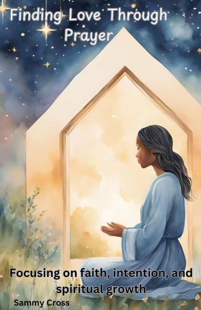 Cross, S: Finding Love Through Prayer
