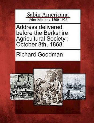 Address Delivered Before the Berkshire Agricultural Society: October 8th, 1868.