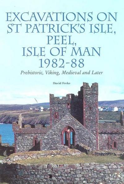 Excavations on St. Patrick’s Isle, Peel, Isle of Man, 1989-1992