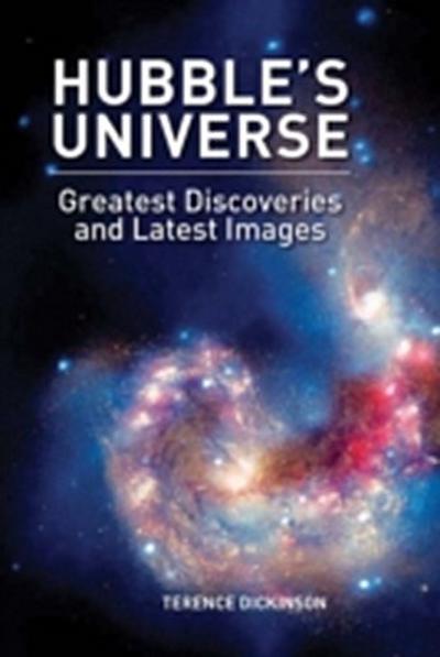 Hubble’s Universe : Greatest Discoveries and Latest Images